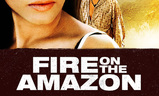 Fire on the Amazon | Fandíme filmu