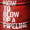 How to Blow Up a Pipeline: Aktivisté v napínavém thrilleru odstřelí ropné potrubí | Fandíme filmu